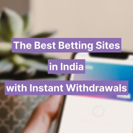 Тhe Best Betting Sites in India with Instant Withdrawals 2024