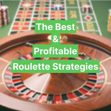 The Best & Profitable Roulette Strategies