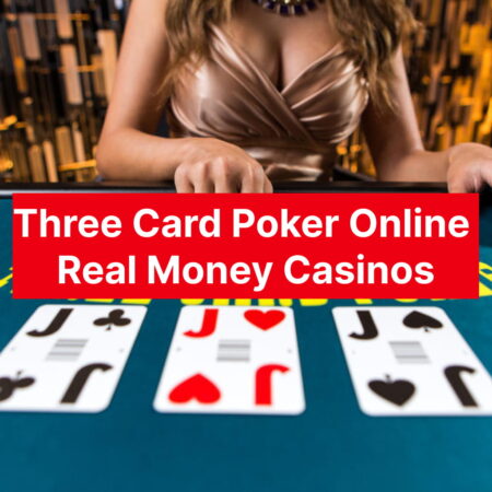 Three Card Poker Online Real Money Casinos